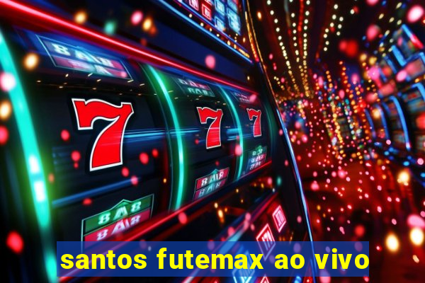 santos futemax ao vivo